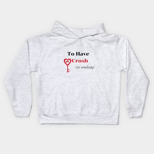 To Have a Crush (on somebody) shirt Kids Hoodie by fall in love on_ink